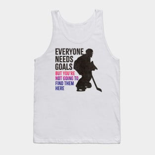 Hockey-life ~ Everyone Needs Goals Tank Top